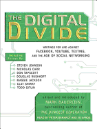 The Digital Divide: Writings for and Against Facebook, YouTube, Texting, and the Age of Social Networking