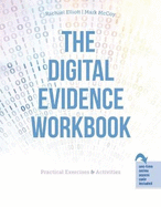 The Digital Evidence Workbook: Practical Exercises AND Activities