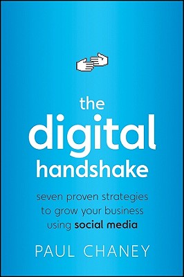 The Digital Handshake: Seven Proven Strategies to Grow Your Business Using Social Media - Chaney, Paul