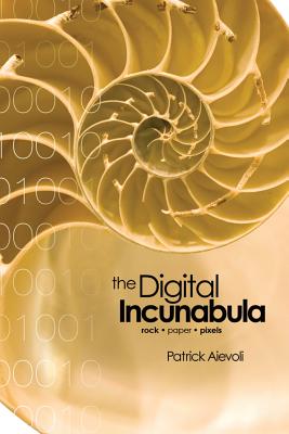 The Digital Incunabula: rock - paper - pixels - Aievoli, Patrick