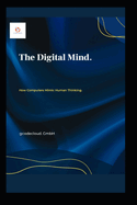 The Digital Mind.: How Computers Mimic Human Thinking.