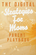 The Digital Parent Playbook: Strategies for Moms