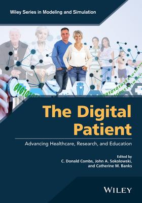The Digital Patient: Advancing Healthcare, Research, and Education - Combs, C. D. (Editor), and Sokolowski, John A. (Editor), and Banks, Catherine M. (Editor)