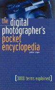 The Digital Photographer's Pocket Encyclopedia: 3000 Terms Explained - Cope, Peter, Professor