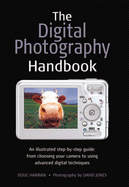 The Digital Photography Handbook: An Illustrated Step-by-step Guide