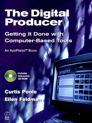 The Digital Producer: Getting It Done with Computer-Based Tools - Poole, Curtis, and Feldman, Ellen