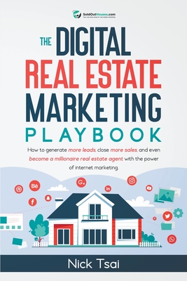 The Digital Real Estate Marketing Playbook - Tsai, Nick