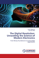 The Digital Revolution: Unraveling the Science of Modern Electronics