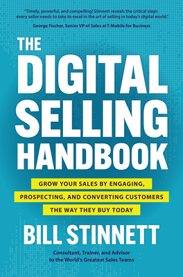 The Digital Selling Handbook: Grow Your Sales by Engaging, Prospecting, and Converting Customers the Way They Buy Today - Stinnett, Bill