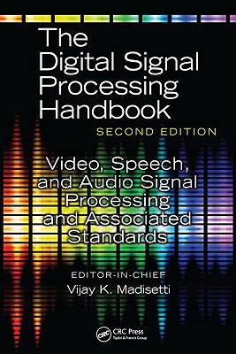The Digital Signal Processing Handbook: Video, Speech, and Audio Signal Processing and Associated Standards - Madisetti, Vijay