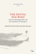 The Digital Silk Road: China's Technological Rise and the Geopolitics of Cyberspace