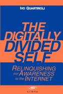 The Digitally Divided Self: Relinquishing Our Awareness to the Internet