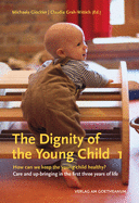 The Dignity of the Young Child: How Can We Keep the Young Child Healthy? Care and Up-Bringing in the First Three Years of Life