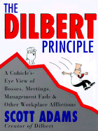 The Dilbert Principle: Cubicle's-Eye View of Bosses, Meetings, Management Fads, and Other Workplace Afflictions