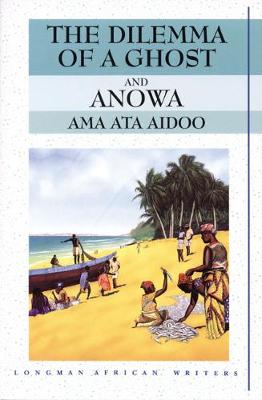 The Dilemma of a Ghost and Anowa 2nd Edition - Ata Aidoo, Ama, and Aidoo, Ama