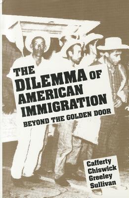 The Dilemma of American Immigration: Beyond the Golden Door - Cafferty, Pastora San Juan