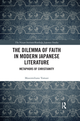 The Dilemma of Faith in Modern Japanese Literature: Metaphors of Christianity - Tomasi, Massimiliano