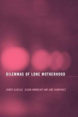 The Dilemmas of Lone Motherhood: Essays from Feminist Economics - Albelda, Randy (Editor), and Himmelweit, Sue (Editor), and Humphries, Jane (Editor)