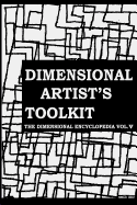 The Dimensional Artist's Toolkit: Or How to Be an Artist in the Post-Cubist Period: A Guide to the Ultimate in Dimensional Aesthetics