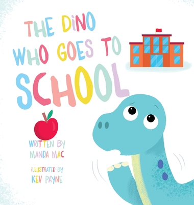 The Dino Who Goes to School - Mac, Manda