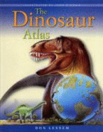 The Dinosaur Atlas - Lessem, Don