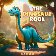 The Dinosaur Book Journey through Prehistoric Times for Kids