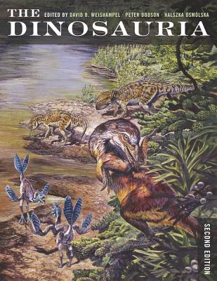 The Dinosauria, Second Edition - Weishampel, David B, Professor (Editor), and Dodson, Peter (Editor), and Osmlska, Halszka (Editor)