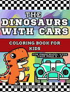 The Dinosaurs with Cars Coloring Book for Kids: With Short Story Included - For Preschool Children Ages 3 -6 ( Hardcover )