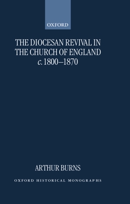 The Diocesan Revival in the Church of England C. 1800-1870 - Burns, Arthur