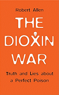 The Dioxin War: Truth and Lies about a Perfect Poison