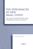 The Diplomacies of New Small States: The Case of Slovenia with Some Comparison from the Baltics