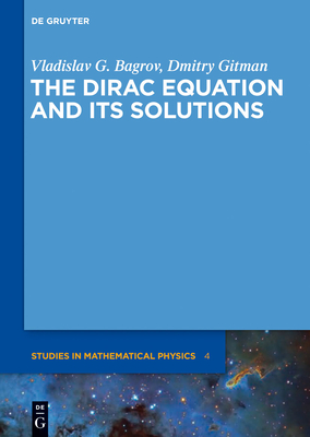 The Dirac Equation and Its Solutions - Bagrov, Vladislav G, and Gitman, Dmitry