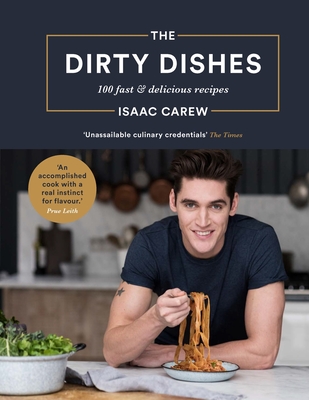 The Dirty Dishes: 100 Fast and Delicious Recipes - Carew, Isaac