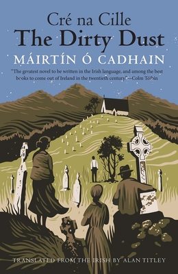 The Dirty Dust: Cr Na Cille - O Cadhain, Mairtin, and Titley, Alan (Translated by)