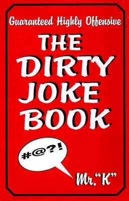 The Dirty Joke Book: Guaranteed Highly Offensive - Mr K