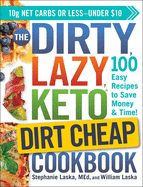 The Dirty, Lazy, Keto Dirt Cheap Cookbook: 100 Easy Recipes to Save Money & Time!