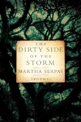 The Dirty Side of the Storm: Poems - Serpas, Martha