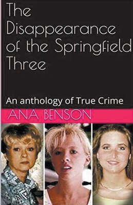 The Disappearance of the Springfield Three - Benson, Ana