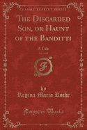 The Discarded Son, or Haunt of the Banditti, Vol. 2 of 5: A Tale (Classic Reprint)