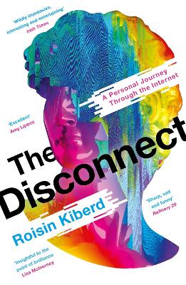 The Disconnect: A Personal Journey Through the Internet - Kiberd, Roisin