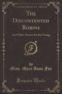 The Discontented Robins: And Other Stories for the Young (Classic Reprint)