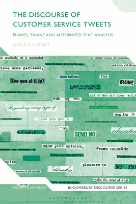 The Discourse of Customer Service Tweets: Planes, Trains and Automated Text Analysis - Lutzky, Ursula, and Hyland, Ken (Editor)