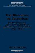 The Discourse on Terrorism: Political Violence and the Subcommittee on Security and Terrorism, 1981-1986 - Sheldon, Garrett W (Editor), and Gold-Biss, Michael