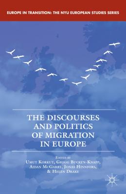 The Discourses and Politics of Migration in Europe - Korkut, U (Editor), and Bucken-Knapp, G (Editor), and McGarry, A (Editor)