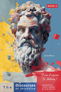The Discourses of Epictetus (Book 2) - From Lesson To Action!: Adapted For Today's Reader Bringing Stoic Philosophy to the Present