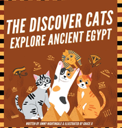 The Discover Cats Explore Ancient Egypt: A Children's Book About Ancient Egyptian Culture, Mythology, and History