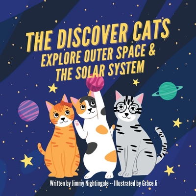 The Discover Cats Explore Outer Space & and Solar System: A Children's Book About Scientific Education - Dane, Charlotte