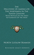 The Discovery Of America By The Northmen In The Tenth Century: With Notices Of The Early Settlements Of The Irish