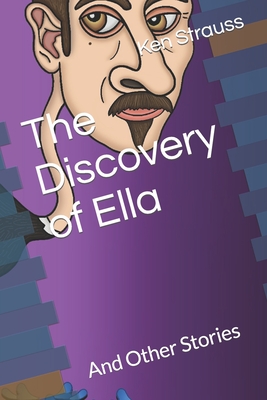 The Discovery of Ella: And Other Stories - Strauss, Ken