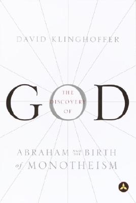 The Discovery of God: Abraham and the Birth of Monotheism - Klinghoffer, David